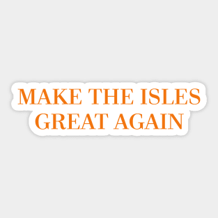 Make The Isles Great Again Sticker